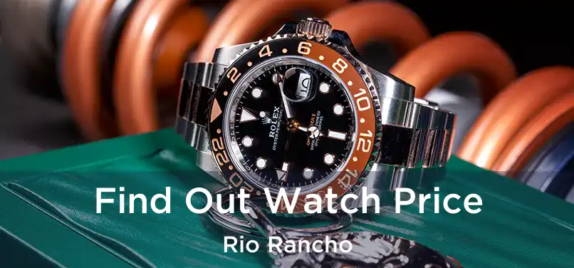  Find Out Watch Price Rio Rancho