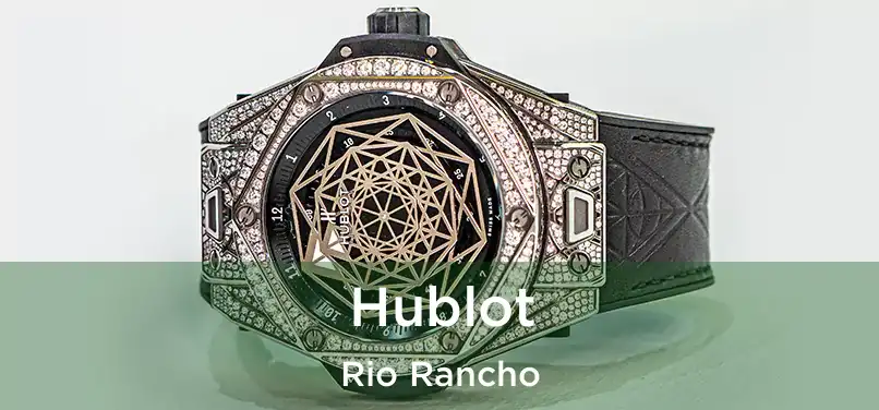  Hublot Rio Rancho
