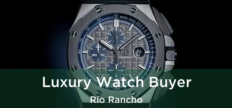  Luxury Watch Buyer Rio Rancho