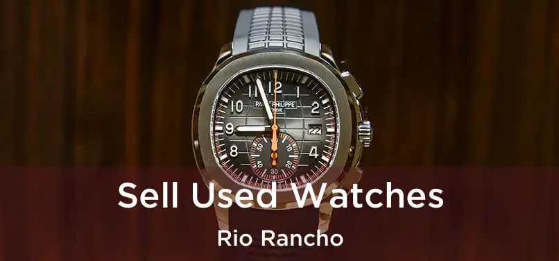  Sell Used Watches Rio Rancho
